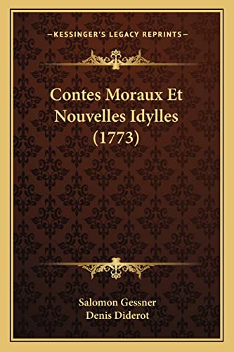 Contes Moraux Et Nouvelles Idylles (1773) (French Edition) (9781168090683) by Gessner, Salomon; Diderot, Denis
