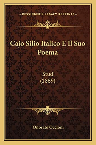 Cajo Silio Italico E Il Suo Poema: Studi (1869) (English and Italian Edition) (9781168093813) by Occioni, Onorato