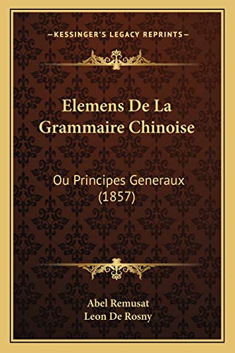Imagen de archivo de Elemens De La Grammaire Chinoise: Ou Principes Generaux (1857) (French Edition) a la venta por ALLBOOKS1