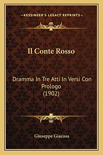 Il Conte Rosso: Dramma In Tre Atti In Versi Con Prologo (1902) (Italian Edition) (9781168095060) by Giacosa, Giuseppe