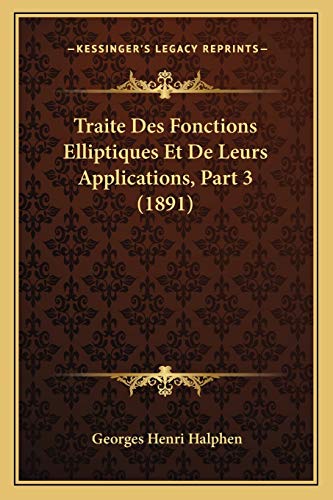 Stock image for Traite Des Fonctions Elliptiques Et de Leurs Applications, Part 3 (1891) for sale by THE SAINT BOOKSTORE