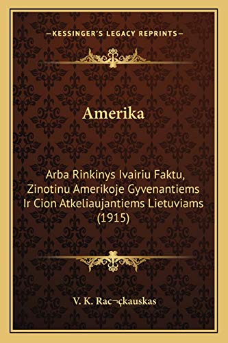 9781168097378: Amerika: Arba Rinkinys Ivairiu Faktu, Zinotinu Amerikoje Gyvenantiems Ir Cion Atkeliaujantiems Lietuviams (1915) (Lithuanian Edition)