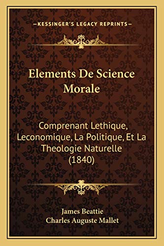 9781168097910: Elements De Science Morale: Comprenant Lethique, Leconomique, La Politique, Et La Theologie Naturelle (1840)