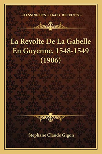 9781168100580: La Revolte De La Gabelle En Guyenne, 1548-1549 (1906)