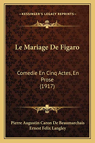 Le Mariage De Figaro: Comedie En Cinq Actes, En Prose (1917) (9781168105301) by De Beaumarchais, Pierre Augustin Caron