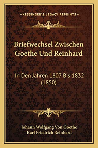 Briefwechsel Zwischen Goethe Und Reinhard: In Den Jahren 1807 Bis 1832 (1850) (German Edition)