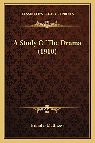 A Study Of The Drama (1910) (9781168112262) by Matthews, Brander