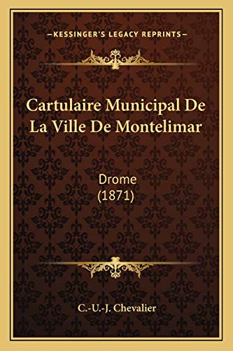 9781168113610: Cartulaire Municipal De La Ville De Montelimar: Drome (1871) (French Edition)