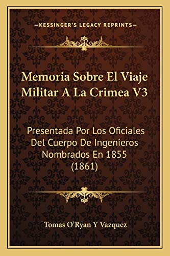 9781168114204: Memoria Sobre El Viaje Militar A La Crimea V3: Presentada Por Los Oficiales Del Cuerpo De Ingenieros Nombrados En 1855 (1861)