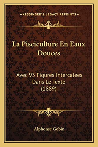 9781168114600: La Pisciculture En Eaux Douces: Avec 93 Figures Intercalees Dans Le Texte (1889)