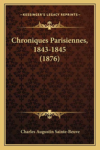Chroniques Parisiennes, 1843-1845 (1876) (French Edition) (9781168115805) by Sainte-Beuve, Charles Augustin