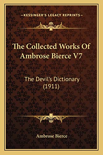 The Collected Works Of Ambrose Bierce V7: The Devil's Dictionary (1911) (9781168117144) by Bierce, Ambrose