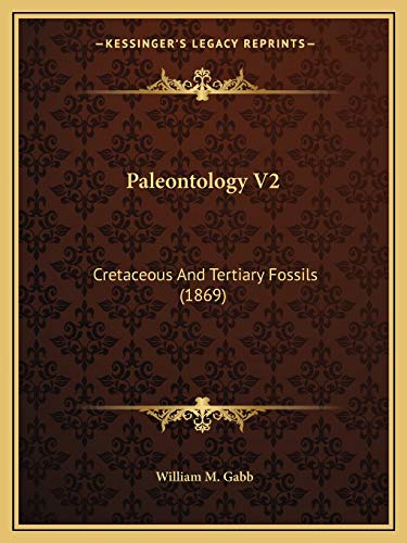 9781168120311: Paleontology V2: Cretaceous And Tertiary Fossils (1869)
