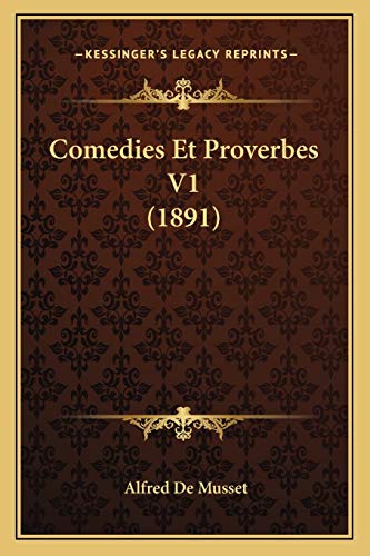 Comedies Et Proverbes V1 (1891) (French Edition) (9781168120953) by De Musset, Alfred