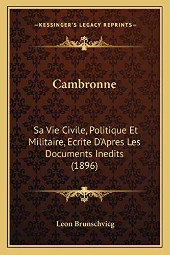 Cambronne: Sa Vie Civile, Politique Et Militaire, Ecrite D'Apres Les Documents Inedits (1896) (French Edition) (9781168123268) by Brunschvicg, Leon