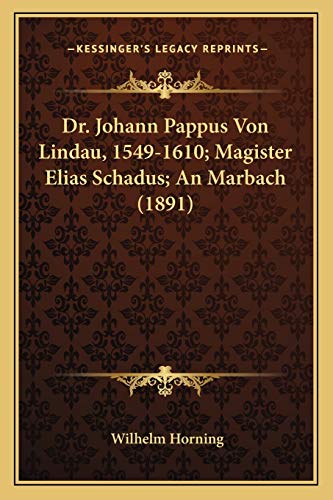 9781168123930: Dr. Johann Pappus Von Lindau, 1549-1610; Magister Elias Schadus; An Marbach (1891)