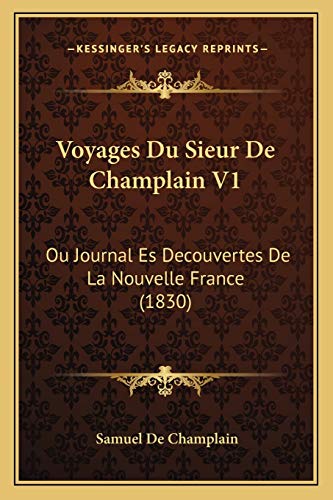 9781168124777: Voyages Du Sieur De Champlain V1: Ou Journal Es Decouvertes De La Nouvelle France (1830)