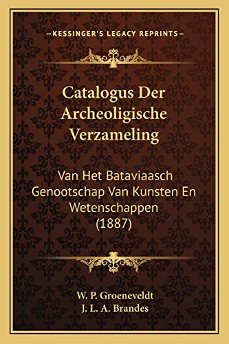 9781168125163: Catalogus Der Archeoligische Verzameling: Van Het Bataviaasch Genootschap Van Kunsten En Wetenschappen (1887)