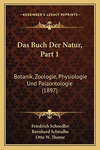 Stock image for Das Buch Der Natur, Part 1: Botanik, Zoologie, Physiologie Und Palaontologie (1897) for sale by THE SAINT BOOKSTORE