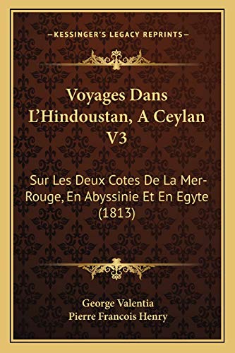Beispielbild fr Voyages Dans L'Hindoustan, a Ceylan V3: Sur Les Deux Cotes de La Mer-Rouge, En Abyssinie Et En Egyte (1813) zum Verkauf von THE SAINT BOOKSTORE