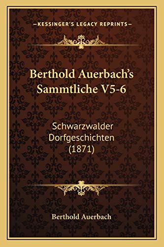 Berthold Auerbach's Sammtliche V5-6: Schwarzwalder Dorfgeschichten (1871) (German Edition) (9781168135988) by Berthold Auerbach