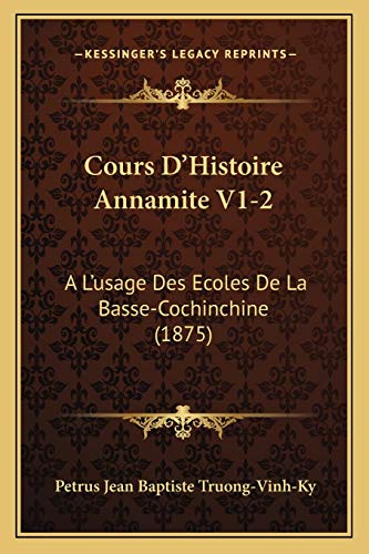 9781168136541: Cours D'Histoire Annamite V1-2: A L'usage Des Ecoles De La Basse-Cochinchine (1875)