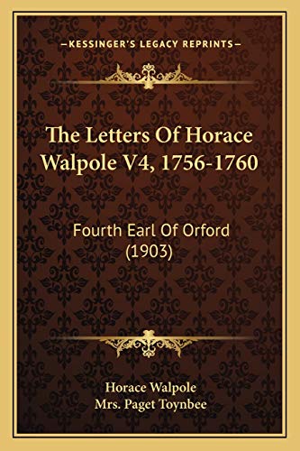 The Letters Of Horace Walpole V4, 1756-1760: Fourth Earl Of Orford (1903) (9781168137197) by Walpole, Horace