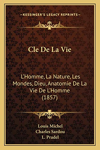 9781168137630: Cle De La Vie: L'Homme, La Nature, Les Mondes, Dieu, Anatomie De La Vie De L'Homme (1857) (French Edition)