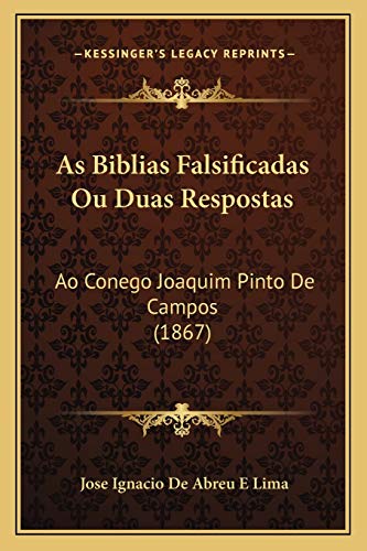 Imagen de archivo de As Biblias Falsificadas Ou Duas Respostas: Ao Conego Joaquim Pinto De Campos (1867) (Portuguese Edition) a la venta por ALLBOOKS1