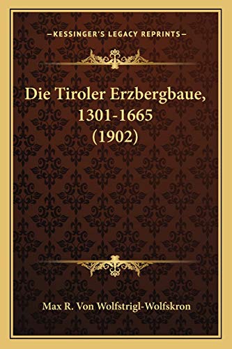 9781168140562: Die Tiroler Erzbergbaue, 1301-1665 (1902)