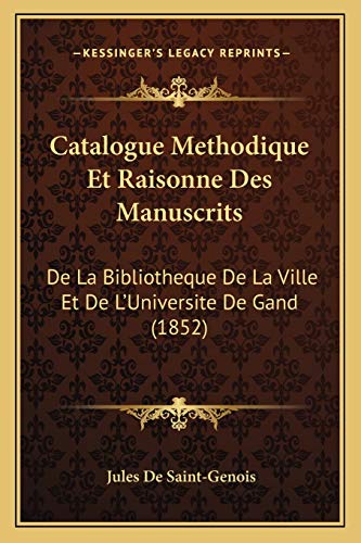 9781168144089: Catalogue Methodique Et Raisonne Des Manuscrits: De La Bibliotheque De La Ville Et De L'Universite De Gand (1852) (French Edition)