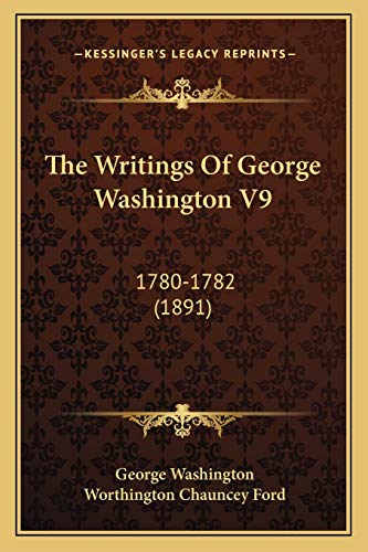 The Writings Of George Washington V9: 1780-1782 (1891) (9781168146243) by Washington, George