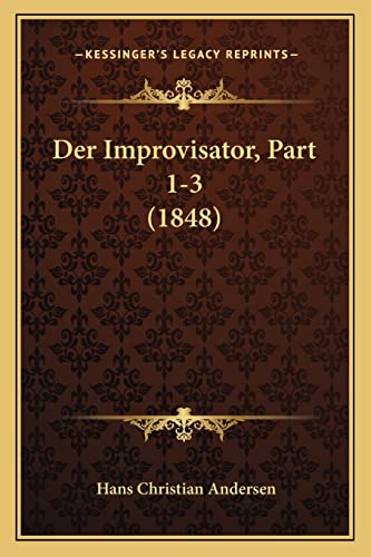 Der Improvisator, Part 1-3 (1848) (German Edition) (9781168146878) by Andersen, Hans Christian