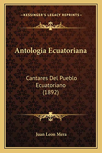 9781168147035: Antologia Ecuatoriana: Cantares Del Pueblo Ecuatoriano (1892)