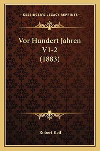 Vor Hundert Jahren V1-2 (1883) (German Edition) (9781168151445) by Keil, Robert