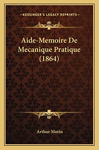 Aide-Memoire De Mecanique Pratique (1864) (French Edition) Morin, Arthur