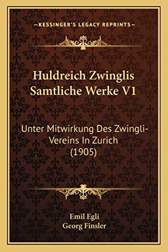 Stock image for Huldreich Zwinglis Samtliche Werke V1: Unter Mitwirkung Des Zwingli-Vereins in Zurich (1905) for sale by THE SAINT BOOKSTORE