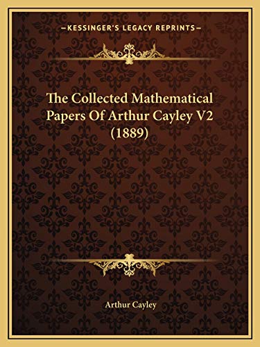 9781168155924: The Collected Mathematical Papers Of Arthur Cayley V2 (1889)