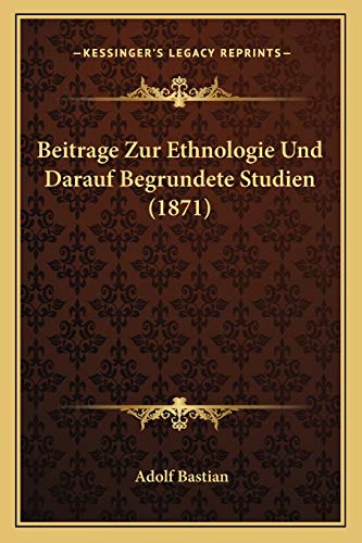 Beitrage Zur Ethnologie Und Darauf Begrundete Studien (1871) (German Edition) (9781168156952) by Bastian, Adolf