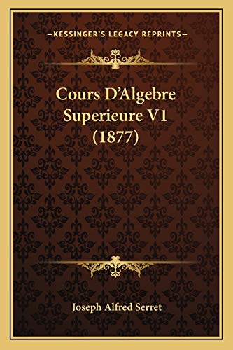 9781168159588: Cours D'Algebre Superieure V1 (1877)