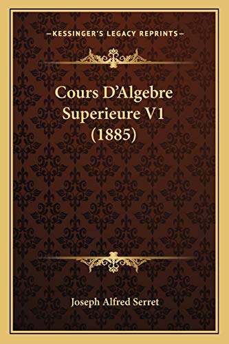 9781168159663: Cours D'Algebre Superieure V1 (1885)
