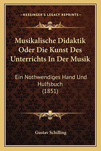 9781168160980: Musikalische Didaktik Oder Die Kunst Des Unterrichts In Der Musik: Ein Nothwendiges Hand Und Hulfsbuch (1851)
