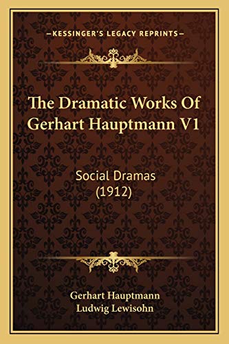 The Dramatic Works Of Gerhart Hauptmann V1: Social Dramas (1912) (9781168161574) by Hauptmann, Gerhart
