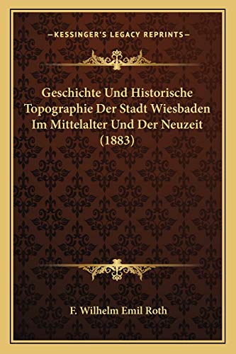 9781168161772: Geschichte Und Historische Topographie Der Stadt Wiesbaden Im Mittelalter Und Der Neuzeit (1883)