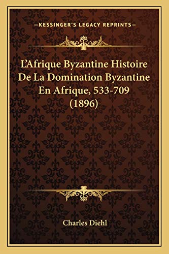 9781168161871: L'Afrique Byzantine Histoire De La Domination Byzantine En Afrique, 533-709 (1896)