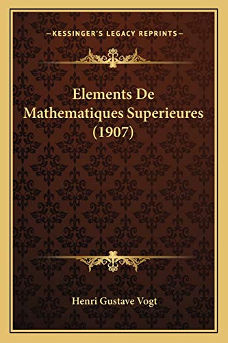 Imagen de archivo de Elements de Mathematiques Superieures (1907) a la venta por THE SAINT BOOKSTORE