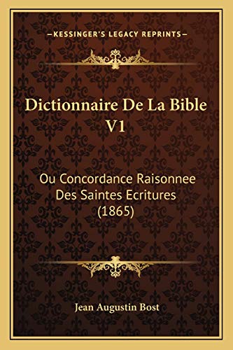 9781168163424: Dictionnaire De La Bible V1: Ou Concordance Raisonnee Des Saintes Ecritures (1865)