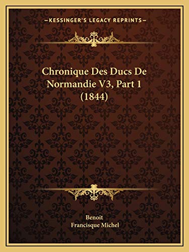 Chronique Des Ducs De Normandie V3, Part 1 (1844) (French Edition) (9781168164421) by Benoit