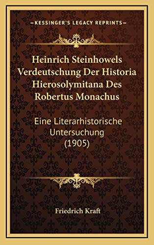 9781168169457: Heinrich Steinhowels Verdeutschung Der Historia Hierosolymitana Des Robertus Monachus: Eine Literarhistorische Untersuchung (1905)