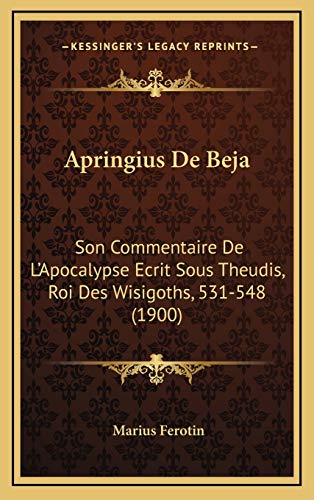 9781168171863: Apringius De Beja: Son Commentaire De L'Apocalypse Ecrit Sous Theudis, Roi Des Wisigoths, 531-548 (1900)